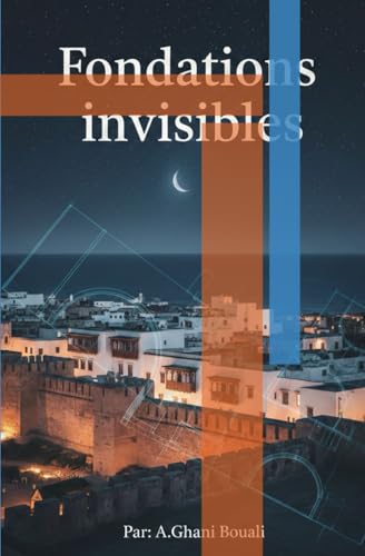 Fondations Invisibles - Roman par A.Ghani Bouali - Livre broché