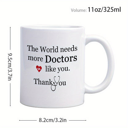 Appreciation Ceramic Coffee Mug 11oz - Reusable, Multipurpose, Machine Washable - 'The World Needs More Doctors Like You, Thank You' Design, Ideal Gift for Medical Professionals