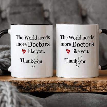Appreciation Ceramic Coffee Mug 11oz - Reusable, Multipurpose, Machine Washable - 'The World Needs More Doctors Like You, Thank You' Design, Ideal Gift for Medical Professionals